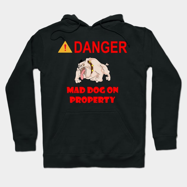 Sign - Danger - Mad Dog on Property Hoodie by twix123844